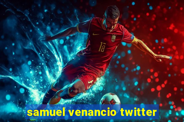 samuel venancio twitter